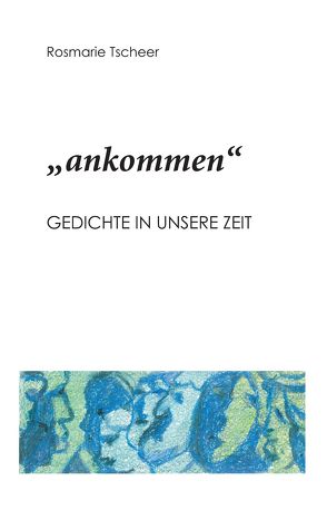 „ankommen“ von Tscheer,  Rosmarie