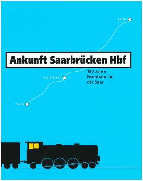 Ankunft Saarbrücken Hbf… von Dittmann,  Marlen, Rohrbacher,  Horst, Sander,  Michael, Talkenberg-Bodenstein,  Renate