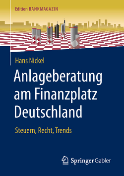 Anlageberatung am Finanzplatz Deutschland von Nickel,  Hans