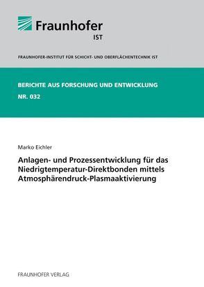 Anlagen- und Prozessentwicklung für das Niedrigtemperatur-Direktbonden mittels Atmosphärendruck-Plasmaaktivierung. von Eichler,  Marko