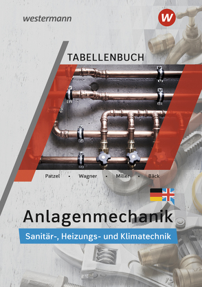 Anlagenmechanik für Sanitär-, Heizungs- und Klimatechnik von Bäck,  Hans-Joachim, Miller,  Wolfgang, Patzel,  Otmar, Wagner,  Helmut