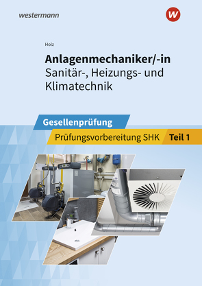 Anlagenmechaniker/-in Sanitär-, Heizungs- und Klimatechnik von Holz,  Thomas