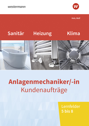 Anlagenmechaniker/-in Sanitär-, Heizungs- und Klimatechnik von Holz,  Thomas, Wolf,  Thomas