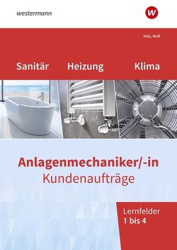 Anlagenmechaniker/-in Sanitär-, Heizungs- und Klimatechnik von Holz,  Thomas, Wolf,  Thomas