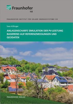 Anlagenscharfe Simulation der PV-Leistung basierend auf Referenzmessungen und Geodaten. von Killinger,  Sven