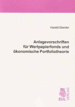 Anlagevorschriften für Wertpapierfonds und ökonomische Portfoliotheorie von Glander,  Harald