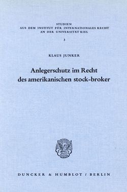 Anlegerschutz im Recht des amerikanischen stock-broker. von Junker,  Klaus