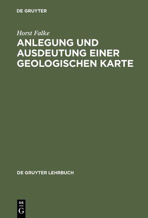 Anlegung und Ausdeutung einer geologischen Karte von Falke,  Horst