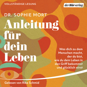 Anleitung für dein Leben von Mort,  Dr. Sophie, Schmid,  Rike