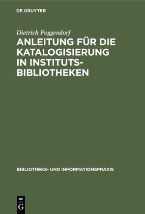 Anleitung für die Katalogisierung in Institutsbibliotheken von Poggendorf,  Dietrich