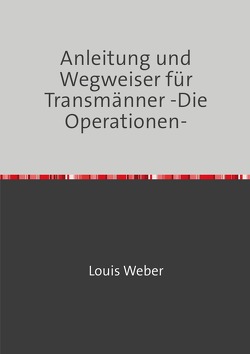 Anleitung und Wegweiser für Transmänner von Weber,  Louis