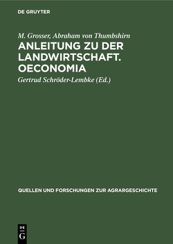 Anleitung zu der Landwirtschaft. Oeconomia von Grosser,  M., Schröder-Lembke,  Gertrud, Thumbshirn,  Abraham von
