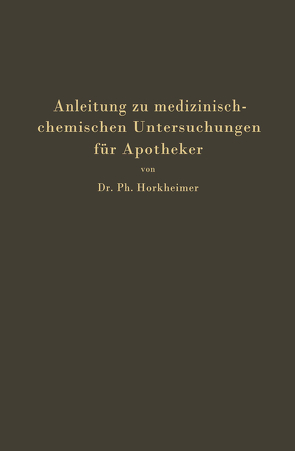 Anleitung zu medizinisch-chemischen Untersuchungen für Apotheker von Horkheimer,  Ph.