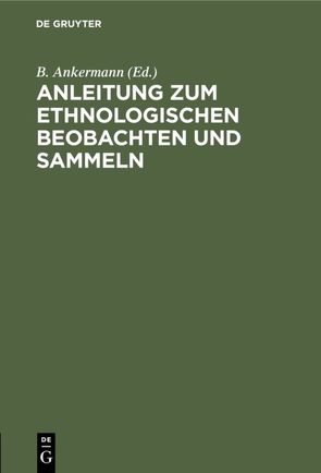 Anleitung zum ethnologischen Beobachten und Sammeln von Ankermann,  B.