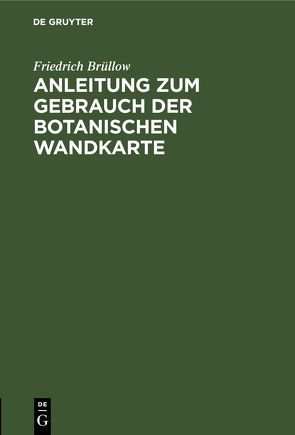 Anleitung zum Gebrauch der botanischen Wandkarte von Brüllow,  Friedrich