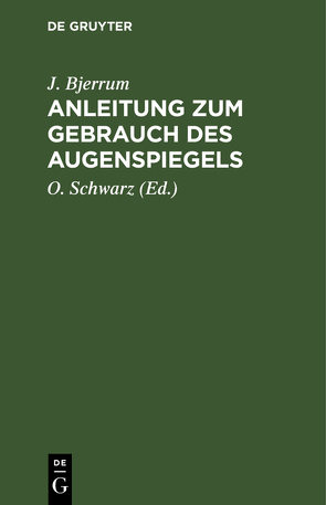 Anleitung zum Gebrauch des Augenspiegels von Bjerrum,  J., Schwarz,  O.