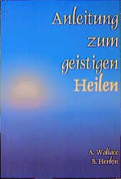 Anleitung zum geistigen Heilen von Henkin,  Bill, Rassmann,  Christine, Wallace,  Amy