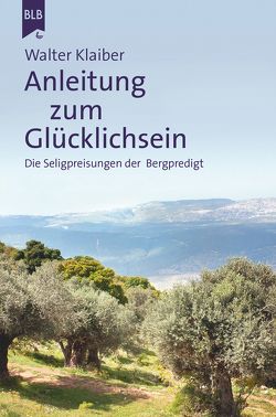 Anleitung zum Glücklichsein von Bibellesebund, Klaiber,  Walter
