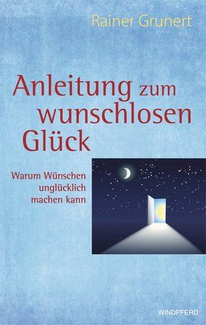 Anleitung zum wunschlosen Glück von Grunert,  Rainer