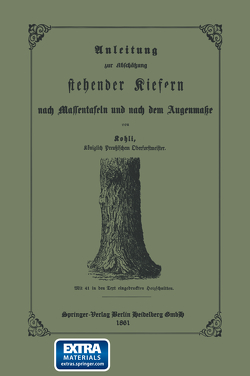 Anleitung zur Abschätzung stehender Kiefern nach Massentafeln und nach dem Augenmasse von Kohli,  Ernst Friedrich
