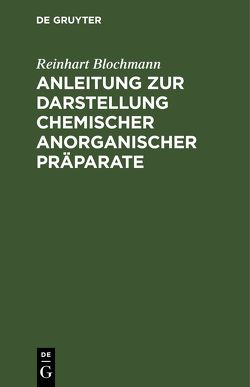 Anleitung zur Darstellung chemischer anorganischer Präparate von Blochmann,  Reinhart