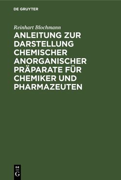 Anleitung zur Darstellung chemischer anorganischer Präparate für Chemiker und Pharmazeuten von Blochmann,  Reinhart