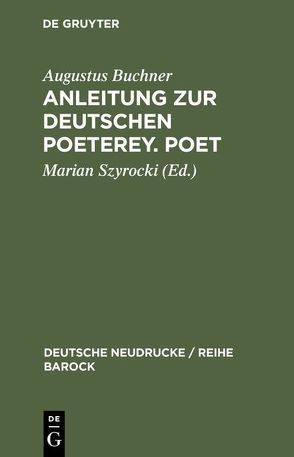 Anleitung zur deutschen Poeterey. Poet von Buchner,  Augustus, Szyrocki,  Marian