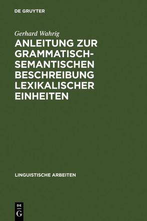 Anleitung zur grammatisch-semantischen Beschreibung lexikalischer Einheiten von Wahrig,  Gerhard