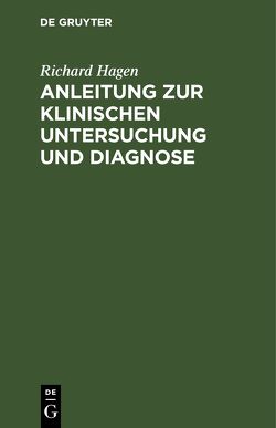 Anleitung zur klinischen Untersuchung und Diagnose von Hagen,  Richard