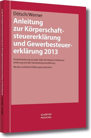 Anleitung zur Körperschaftsteuererklärung und Gewerbesteuererklärung 2013 von Dötsch,  Ewald, Werner,  Torsten