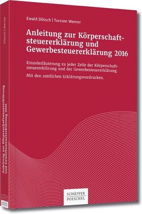 Anleitung zur Körperschaftsteuererklärung und Gewerbesteuererklärung 2016 von Dötsch,  Ewald, Werner,  Torsten