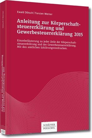 Anleitung zur Körperschaftsteuererklärung und Gewerbesteuererklärung 2015 von Dötsch,  Ewald, Werner,  Torsten