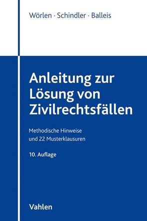 Anleitung zur Lösung von Zivilrechtsfällen von Balleis,  Kristina, Schindler,  Sven, Wörlen,  Rainer