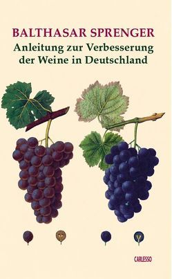 Anleitung zur Verbesserung der Weine in Deutschland von Döbele-Carlesso,  Isolde, Sprenger,  Balthasar