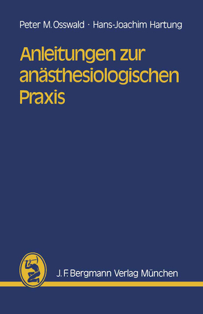 Anleitungen zur anästhesiologischen Praxis von Hartung,  H.J., Osswald,  P.M.