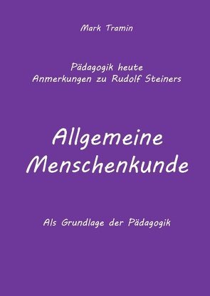 Anmerkungen zu Rudolf Steiners Buch Allgemeine Menschenkunde von Lauffer,  Martin, Tramin,  Mark