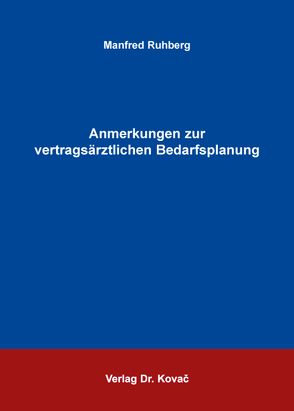 Anmerkungen zur vertragsärztlichen Bedarfsplanung von Ruhberg,  Manfred