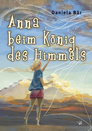Anna beim König des Himmels von Bär,  Daniela