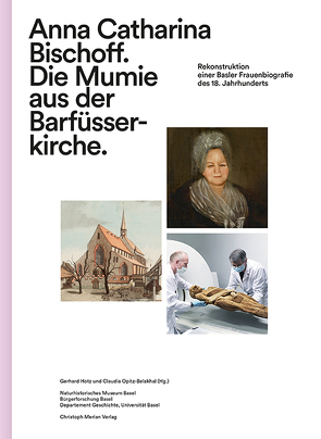 Anna Catharina Bischoff. Die Mumie aus der Barfüsserkirche von Hotz,  Gerhard, Opitz-Belakhal,  Claudia