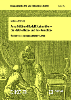 Anna Göldi und Rudolf Steinmüller – Die «letzte Hexe» und ihr «Komplize» von Tremp,  Kathrin Utz