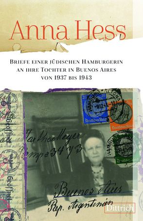 Anna Hess. Briefe einer jüdischen Hamburgerin an ihre Tochter in Buenos Aires von 1937 bis 1943 von Linden,  Madelaine