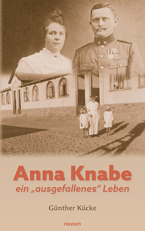 Anna Knabe – ein „ausgefallenes“ Leben von Kücke,  Günther