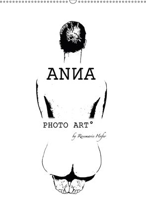 ANNA – PHOTO ART° by Rosemarie Hofer (Wandkalender 2018 DIN A2 hoch) von Hofer,  Rosemarie