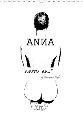 ANNA – PHOTO ART° by Rosemarie Hofer (Wandkalender 2018 DIN A3 hoch) von Hofer,  Rosemarie