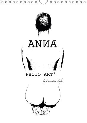 ANNA – PHOTO ART° by Rosemarie Hofer (Wandkalender 2018 DIN A4 hoch) von Hofer,  Rosemarie
