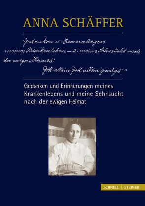 Anna Schäffer – Gedanken und Erinnerungen meines Krankenlebens und meine Sehnsucht nach der ewigen Heimat von Schwager,  Georg Franz X.