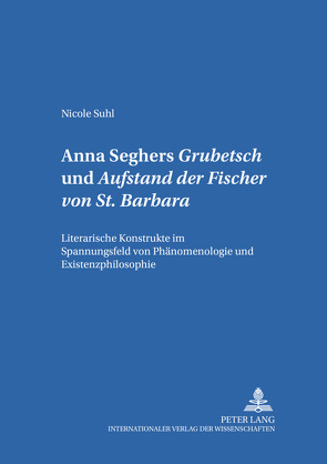 Anna Seghers: «Grubetsch» und «Aufstand der Fischer von St. Barbara» von Suhl,  Nicole