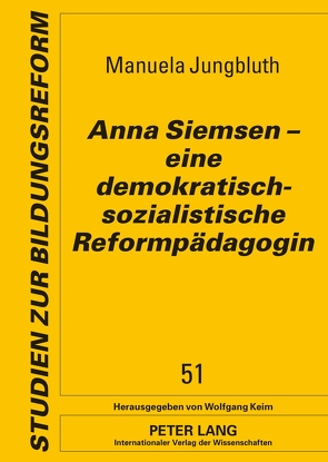 Anna Siemsen – eine demokratisch-sozialistische Reformpädagogin von Jungbluth,  Manuela