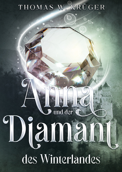 Anna und der Diamant des Winterlandes von Krüger,  Thomas W.