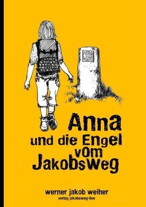 Anna und die Engel vom Jakobsweg von Steinacher,  E, Weiher,  Werner J
